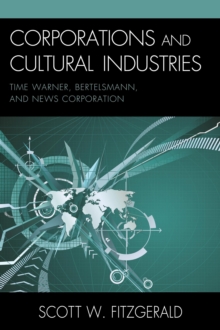 Corporations and Cultural Industries : Time Warner, Bertelsmann, and News Corporation, Paperback / softback Book Corporations and Cultural Industries : Time Warner, Bertelsmann, and News Corporation, Paperback / softback Book