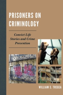 Prisoners on Criminology : Convict Life Stories and Crime Prevention, Paperback / softback Book Prisoners on Criminology : Convict Life Stories and Crime Prevention, Paperback / softback Book