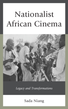 Nationalist African Cinema : Legacy and Transformations, Hardback Book Nationalist African Cinema : Legacy and Transformations, Hardback Book