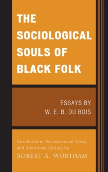 The Sociological Souls of Black Folk : Essays by W. E. B. Du Bois, Paperback / softback Book The Sociological Souls of Black Folk : Essays by W. E. B. Du Bois, Paperback / softback Book