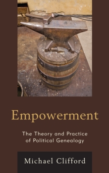 Empowerment : The Theory and Practice of Political Genealogy, Hardback Book Empowerment : The Theory and Practice of Political Genealogy, Hardback Book