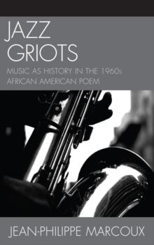 Jazz Griots : Music as History in the 1960s African American Poem, Hardback Book Jazz Griots : Music as History in the 1960s African American Poem, Hardback Book