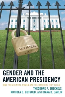 Gender and the American Presidency : Nine Presidential Women and the Barriers They Faced, Hardback Book Gender and the American Presidency : Nine Presidential Women and the Barriers They Faced, Hardback Book