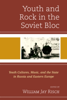 Youth and Rock in the Soviet Bloc : Youth Cultures, Music, and the State in Russia and Eastern Europe, Hardback Book Youth and Rock in the Soviet Bloc : Youth Cultures, Music, and the State in Russia and Eastern Europe, Hardback Book