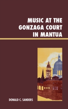Music at the Gonzaga Court in Mantua, Hardback Book Music at the Gonzaga Court in Mantua, Hardback Book