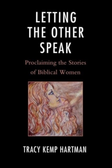 Letting the Other Speak : Proclaiming the Stories of Biblical Women, Hardback Book Letting the Other Speak : Proclaiming the Stories of Biblical Women, Hardback Book