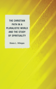 The Christian Path in a Pluralistic World and the Study of Spirituality, Hardback Book The Christian Path in a Pluralistic World and the Study of Spirituality, Hardback Book
