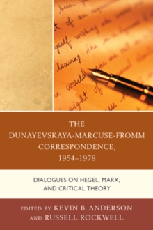 The Dunayevskaya-Marcuse-Fromm Correspondence, 1954-1978 : Dialogues on Hegel, Marx, and Critical Theory, Hardback Book The Dunayevskaya-Marcuse-Fromm Correspondence, 1954-1978 : Dialogues on Hegel, Marx, and Critical Theory, Hardback Book