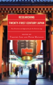Researching Twenty-first Century Japan : New Directions and Approaches for the Electronic Age, Hardback Book Researching Twenty-first Century Japan : New Directions and Approaches for the Electronic Age, Hardback Book