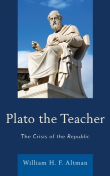 Plato the Teacher : The Crisis of the Republic, Hardback Book Plato the Teacher : The Crisis of the Republic, Hardback Book