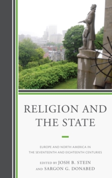 Religion and the State : Europe and North America in the Seventeenth and Eighteenth Centuries, Hardback Book Religion and the State : Europe and North America in the Seventeenth and Eighteenth Centuries, Hardback Book