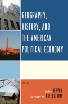 Geography, History, and the American Political Economy, Paperback / softback Book Geography, History, and the American Political Economy, Paperback / softback Book