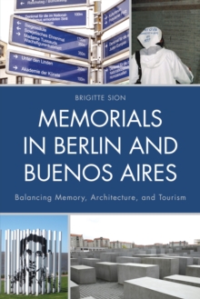 Memorials in Berlin and Buenos Aires : Balancing Memory, Architecture, and Tourism