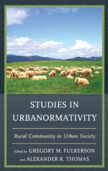 Studies in Urbanormativity : Rural Community in Urban Society, Hardback Book Studies in Urbanormativity : Rural Community in Urban Society, Hardback Book