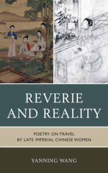 Reverie and Reality : Poetry on Travel by Late Imperial Chinese Women, Hardback Book Reverie and Reality : Poetry on Travel by Late Imperial Chinese Women, Hardback Book