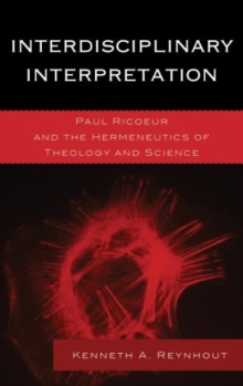 Interdisciplinary Interpretation : Paul Ricoeur and the Hermeneutics of Theology and Science, Hardback Book Interdisciplinary Interpretation : Paul Ricoeur and the Hermeneutics of Theology and Science, Hardback Book