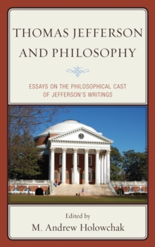 Thomas Jefferson and Philosophy : Essays on the Philosophical Cast of Jefferson's Writings, Hardback Book Thomas Jefferson and Philosophy : Essays on the Philosophical Cast of Jefferson's Writings, Hardback Book