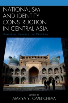 Nationalism and Identity Construction in Central Asia : Dimensions, Dynamics, and Directions, Hardback Book Nationalism and Identity Construction in Central Asia : Dimensions, Dynamics, and Directions, Hardback Book