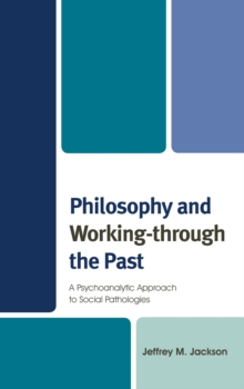 Philosophy and Working-through the Past : A Psychoanalytic Approach to Social Pathologies, Hardback Book Philosophy and Working-through the Past : A Psychoanalytic Approach to Social Pathologies, Hardback Book