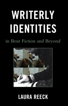 Writerly Identities in Beur Fiction and Beyond, Paperback / softback Book Writerly Identities in Beur Fiction and Beyond, Paperback / softback Book