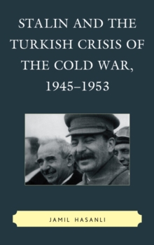 Stalin and the Turkish Crisis of the Cold War, 1945-1953, Paperback / softback Book Stalin and the Turkish Crisis of the Cold War, 1945-1953, Paperback / softback Book