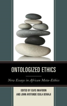 Ontologized Ethics : New Essays in African Meta-ethics, Hardback Book Ontologized Ethics : New Essays in African Meta-ethics, Hardback Book