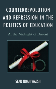 Counterrevolution and Repression in the Politics of Education : At the Midnight of Dissent, Hardback Book Counterrevolution and Repression in the Politics of Education : At the Midnight of Dissent, Hardback Book