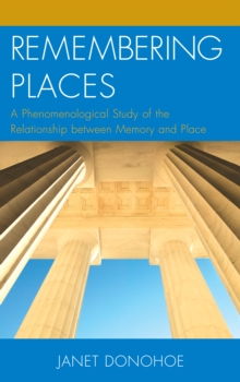 Remembering Places : A Phenomenological Study of the Relationship between Memory and Place, Hardback Book Remembering Places : A Phenomenological Study of the Relationship between Memory and Place, Hardback Book