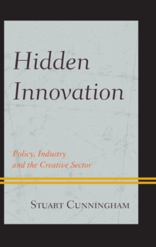 Hidden Innovation : Policy, Industry and the Creative Sector, Hardback Book Hidden Innovation : Policy, Industry and the Creative Sector, Hardback Book