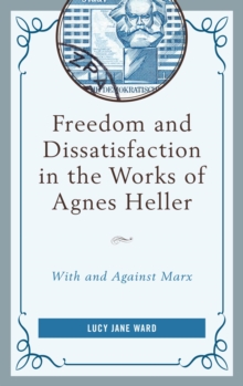 Freedom and Dissatisfaction in the Works of Agnes Heller : With and against Marx, EPUB eBook Freedom and Dissatisfaction in the Works of Agnes Heller : With and against Marx, EPUB eBook