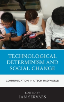Technological Determinism and Social Change : Communication in a Tech-Mad World, Hardback Book Technological Determinism and Social Change : Communication in a Tech-Mad World, Hardback Book
