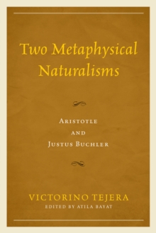 Two Metaphysical Naturalisms : Aristotle and Justus Buchler, Hardback Book Two Metaphysical Naturalisms : Aristotle and Justus Buchler, Hardback Book