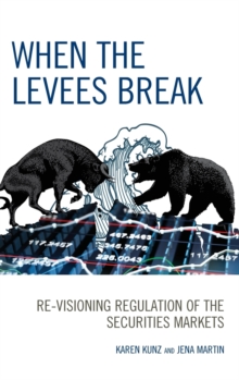 When the Levees Break : Re-Visioning Regulation of the Securities Markets, Hardback Book When the Levees Break : Re-Visioning Regulation of the Securities Markets, Hardback Book