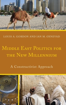 Middle East Politics for the New Millennium : A Constructivist Approach, Hardback Book Middle East Politics for the New Millennium : A Constructivist Approach, Hardback Book