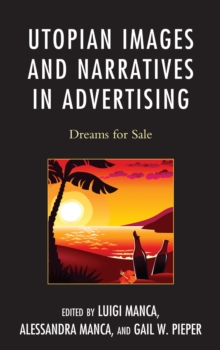 Utopian Images and Narratives in Advertising : Dreams for Sale, Paperback / softback Book Utopian Images and Narratives in Advertising : Dreams for Sale, Paperback / softback Book