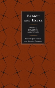 Badiou and Hegel : Infinity, Dialectics, Subjectivity, Hardback Book Badiou and Hegel : Infinity, Dialectics, Subjectivity, Hardback Book