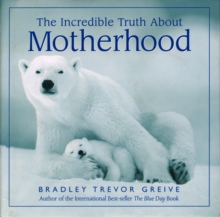 The Incredible Truth About Motherhood, Paperback Book The Incredible Truth About Motherhood, Paperback Book