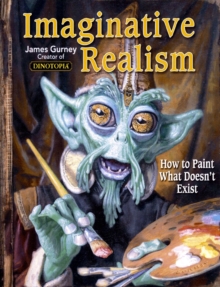 Imaginative Realism : How to Paint What Doesn't Exist, Paperback Book Imaginative Realism : How to Paint What Doesn't Exist, Paperback Book