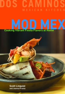 Mod Mex : Cooking Vibrant Fiesta Flavors at Home