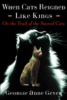 When Cats Reigned Like Kings : On the Trail of the Sacred Cats