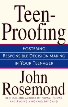 Teen-Proofing : Fostering Responsible Decision Making in Your Teenager