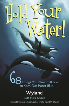 Hold Your Water : 68 Things You Need to Know to Keep Our Planet Blue