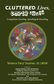 Cluttered Lives, Empty Souls : Compulsive Stealing, Spending, and Hoarding