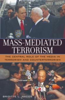 Mass-Mediated Terrorism : The Central Role of the Media in Terrorism and Counterterrorism, Paperback / softback Book Mass-Mediated Terrorism : The Central Role of the Media in Terrorism and Counterterrorism, Paperback / softback Book