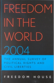 Freedom in the World 2004 : The Annual Survey of Political Rights and Civil Liberties, Paperback / softback Book Freedom in the World 2004 : The Annual Survey of Political Rights and Civil Liberties, Paperback / softback Book