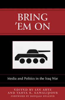 Bring 'Em On : Media and Politics in the Iraq War