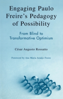 Engaging Paulo Freire's Pedagogy of Possibility : From Blind to Transformative Optimism, Paperback / softback Book Engaging Paulo Freire's Pedagogy of Possibility : From Blind to Transformative Optimism, Paperback / softback Book