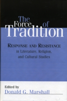 The Force of Tradition : Response and Resistance in Literature, Religion, and Cultural Studies
