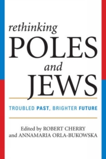 Rethinking Poles and Jews : Troubled Past, Brighter Future