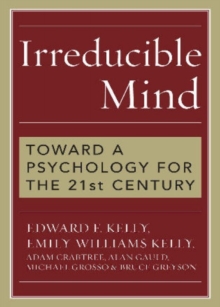 Irreducible Mind : Toward a Psychology for the 21st Century, Mixed media product Book Irreducible Mind : Toward a Psychology for the 21st Century, Mixed media product Book